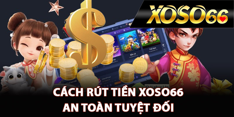 Hướng Dẫn Rút Tiền XOSO66 Cực Nhanh Chỉ Trong 2 Phút 2 Cách rút tiền XOSO66 an toàn tuyệt đối