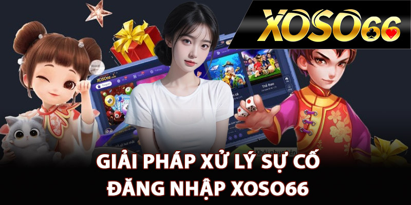 Hướng Dẫn Đăng Nhập XOSO66 Đúng Link Vào Chính Thức 2 Giải pháp xử lý sự cố đăng nhập XOSO66