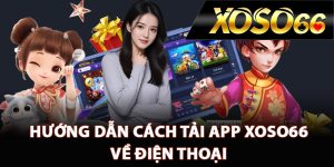 Hướng dẫn cách tải app XOSO66 về điện thoại