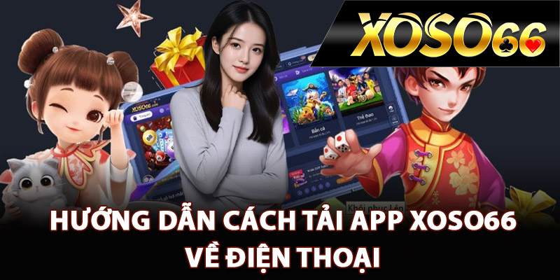 Hướng Dẫn Tải App XOSO66 Ngay Trên Thiết Bị Di Động 2 Hướng dẫn cách tải app XOSO66 về điện thoại