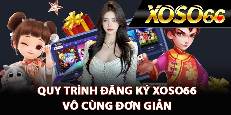 Hướng Dẫn Đăng Ký XOSO66 Tham Gia Sân Chơi Uy Tín 2 Quy trình đăng ký XOSO66 vô cùng đơn giản