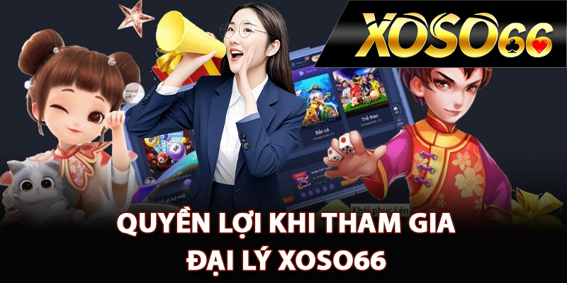 Gia Nhập Đại Lý XOSO66 – Cơ Hội Phát Triển Kiếm Tiền 1 Quyền lợi khi tham gia đại lý XOSO66 thành công