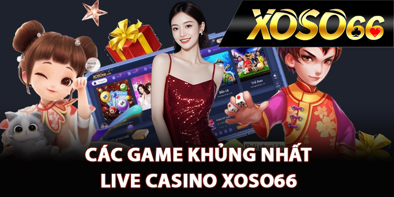 Live Casino XOSO66 – Thế Giới Casino Đẳng Cấp Quốc Tế 2 Các game khủng nhất live casino XOSO66
