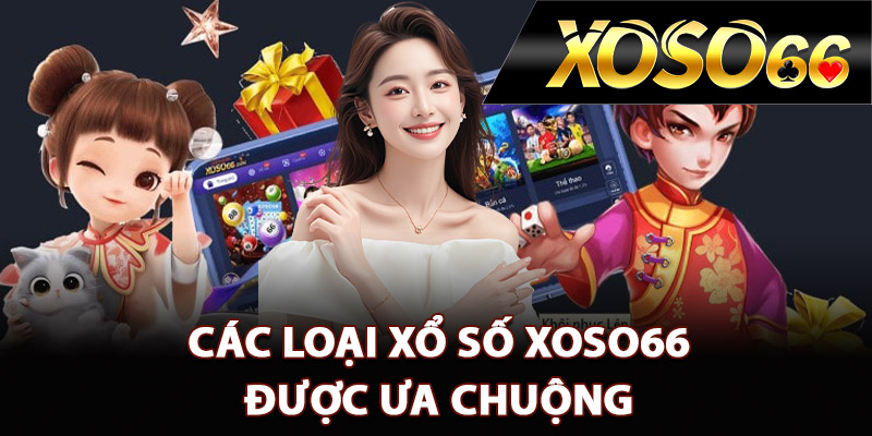Xổ Số XOSO66 – Đa Dạng Hình Thức Kết Quả Minh Bạch 3 Các loại xổ số XOSO66 được ưa chuộng