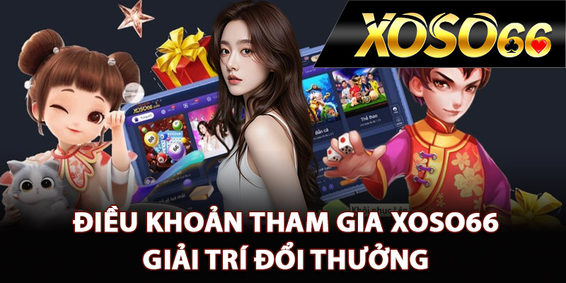 Điều Khoản Tham Gia XOSO66 – Điều Cần Biết Khi Giải Trí 1 Điều khoản tham gia XOSO66 giải trí đổi thưởng