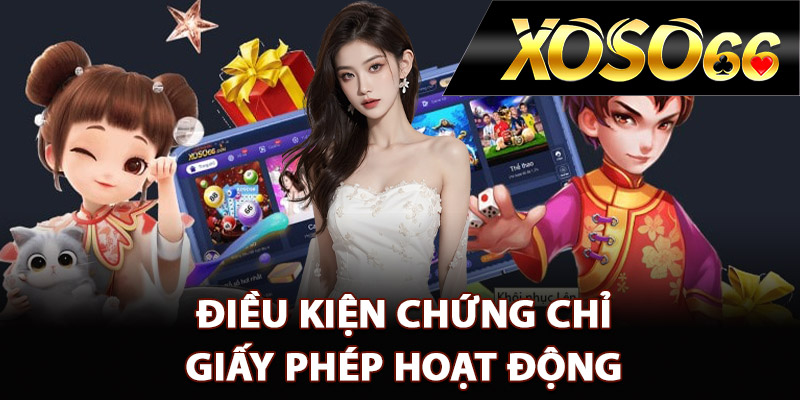 Giấy Phép Hoạt Động XOSO66 Khẳng Định Nhà Cái Hợp Pháp 1 Điều kiện chứng chỉ giấy phép hoạt động