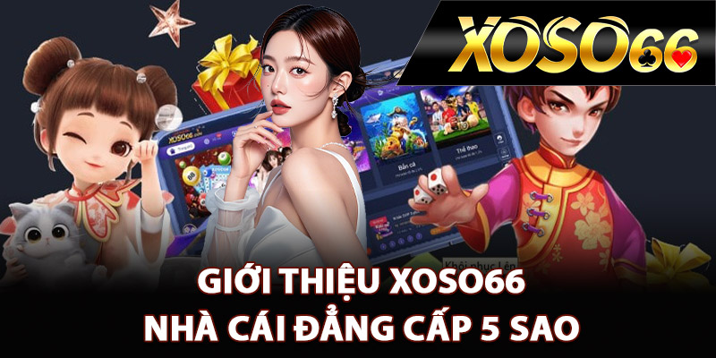 Giới Thiệu XOSO66 – Địa Chỉ Giải Trí Đổi Thưởng Đỉnh Cao 1 Giới thiệu XOSO66 nhà cái đẳng cấp 5 sao