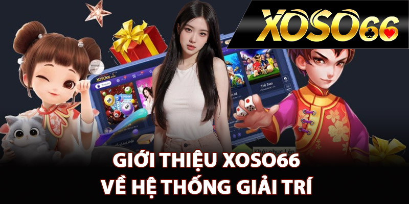 Giới Thiệu XOSO66 – Địa Chỉ Giải Trí Đổi Thưởng Đỉnh Cao 2 Giới thiệu XOSO66 về hệ thống giải trí
