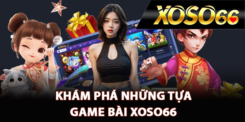 Game Bài XOSO66 – Những Tựa Game Hot Nhất Hiện Nay 2 Khám phá những tựa game bài XOSO66 đình đám