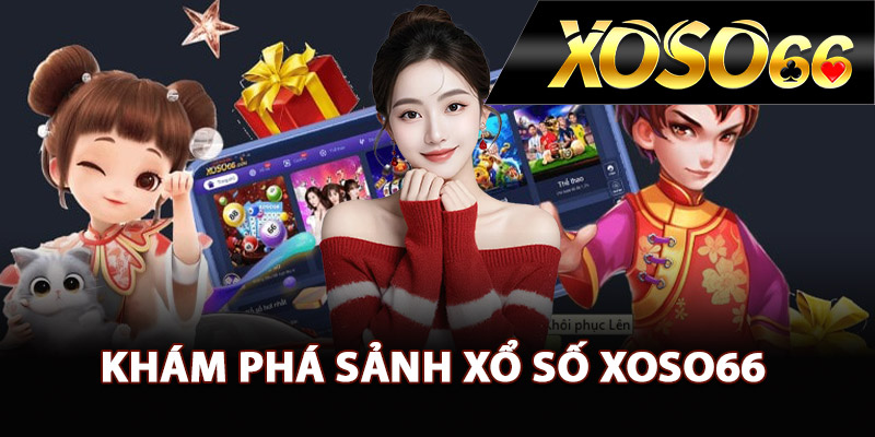 Xổ Số XOSO66 – Đa Dạng Hình Thức Kết Quả Minh Bạch 1 Khám phá sảnh xổ số XOSO66